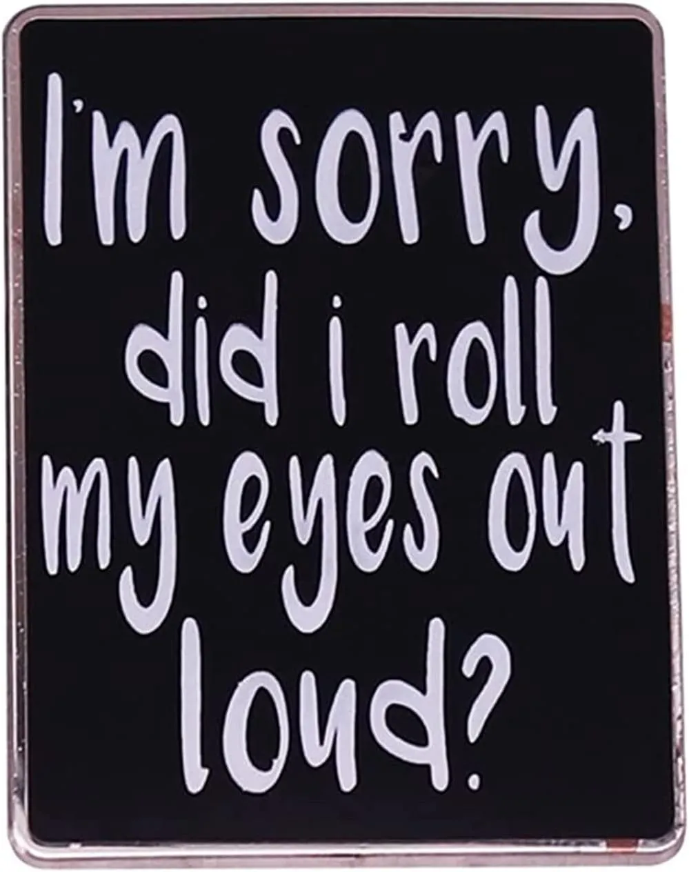 I'm sorry did I roll my eyes out loud Enamel Pin Brooch Hat Cartoon Badge Lapel Pin Metal Decor Clothes Gift For Friends
