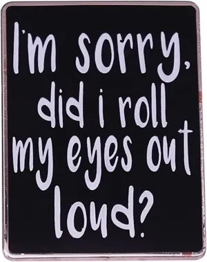 I'm sorry did I roll my eyes out loud Enamel Pin Brooch Hat Cartoon Badge Lapel Pin Metal Decor Clothes Gift For Friends